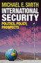 International Security (Politics, Policy, Prospects) by Michael E. Smith, 9780230203143