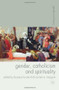 Gender, Catholicism and Spirituality (Women and the Roman Catholic Church in Britain and Europe, 1200-1900) by Laurence Lux-Sterritt, Carmen Mangion, 9780230577619