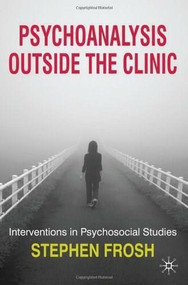 Psychoanalysis Outside the Clinic (Interventions in Psychosocial Studies) - 9780230210318 by Stephen Frosh, 9780230210318