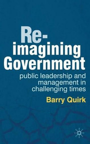Re-imagining Government (Public Leadership and Management in Challenging Times) - 9780230314412 by Barry Quirk, 9780230314412