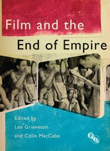 Film and the End of Empire by Lee Grieveson, Colin MacCabe, 9781844574230