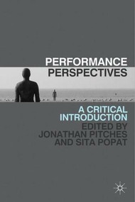 Performance Perspectives (A Critical Introduction) by Jonathan Pitches, Sita Popat, 9780230243453