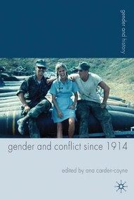 Gender and Conflict since 1914 (Historical and Interdisciplinary Perspectives) - 9780230280946 by Ana Carden-Coyne, 9780230280946