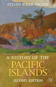 A History of the Pacific Islands - 9780230362680 by Steven Roger Fischer, 9780230362680