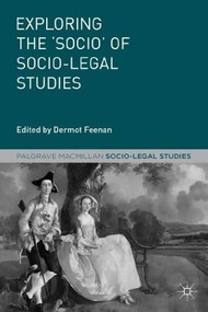Exploring the 'Socio' of Socio-Legal Studies by Dermot Feenan, Susan S. Silbey, John Clarke, Alan Norrie, Panu Minkkinen, Reza Banakar, David Nelken, Jacqueline Vel, Adriaan Bedner, Hilary Sommerlad, Rosemary Hunter, Sally R. Munt, Fransisco Valdes, Sally Wheeler, Julia J A Shaw, 9780230337183