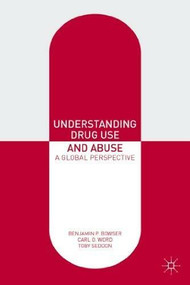 Understanding Drug Use and Abuse (A Global Perspective) by Benjamin P. Bowser, Carl O. Word, Toby Seddon, 9780230303300