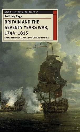 Britain and the Seventy Years War, 1744-1815 (Enlightenment, Revolution and Empire) by Anthony Page, 9780230577695