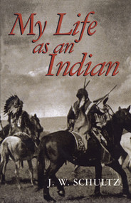 My Life as an Indian by J. W. Schultz, 9780486296142