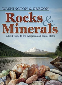 Rocks & Minerals of Washington and Oregon (A Field Guide to the Evergreen and Beaver States) by Dan R. Lynch, Bob Lynch, 9781591932932