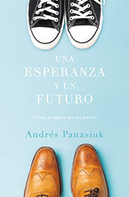 Una esperanza y un futuro (Sé más próspero que tus padres) (Spanish Edition) by Andrés Panasiuk, 9781602559271