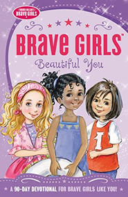 Brave Girls: Beautiful You (A 90-Day Devotional) by Jennifer Gerelds, 9780718076115