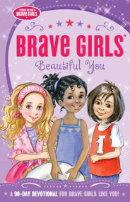 Brave Girls: Beautiful You (A 90-Day Devotional) by Jennifer Gerelds, 9780718076115