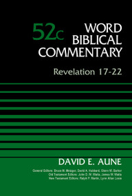 Revelation 17-22, Volume 52C by Dr. David Aune, Bruce M. Metzger, David Allen Hubbard, Glenn W. Barker, John D. W. Watts, James W. Watts, Ralph P. Martin, Lynn Allan Losie, 9780310522263