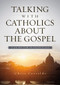 Talking with Catholics about the Gospel (A Guide for Evangelicals) by Christopher A. Castaldo, 9780310518143
