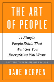 The Art of People (11 Simple People Skills That Will Get You Everything You Want) by Dave Kerpen, 9780553419405