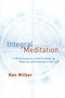 Integral Meditation (Mindfulness as a Way to Grow Up, Wake Up, and Show Up in Your Life) by Ken Wilber, 9781611802986