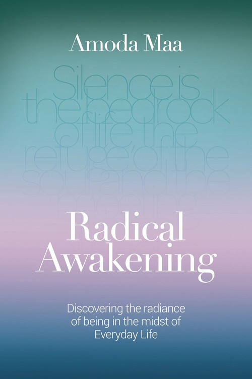 Radical Awakening (Discovering the Radiance of Being in the Midst of Everyday Life) by Amoda Maa Jeevan, 9781780289007