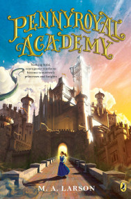 Pennyroyal Academy - 9780142427149 by M. A. Larson, 9780142427149
