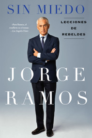Sin Miedo (Lecciones de rebeldes) (Spanish Edition) by Jorge Ramos, 9781101989661