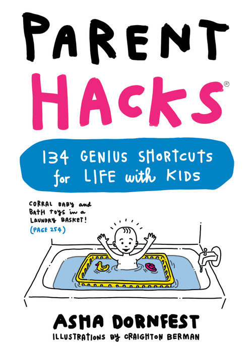 Parent Hacks (134 Genius Shortcuts for Life with Kids) by Asha Dornfest, Craighton Berman, 9780761184317