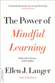 The Power of Mindful Learning by Ellen J. Langer, 9780738219080