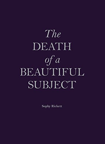 The Death of a Beautiful Subject by Sophy Rickett, 9781910401064