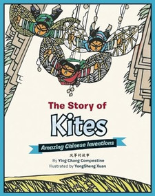The Story of Kites (Amazing Chinese Inventions) by Ying Chang Compestine, Yongsheng Xuan, 9781597021227