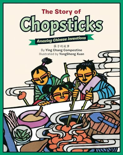 The Story of Chopsticks (Amazing Chinese Inventions) by Ying Chang Compestine, Yongsheng Xuan, 9781597021203