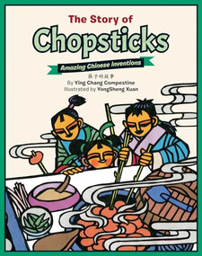 The Story of Chopsticks (Amazing Chinese Inventions) by Ying Chang Compestine, Yongsheng Xuan, 9781597021203