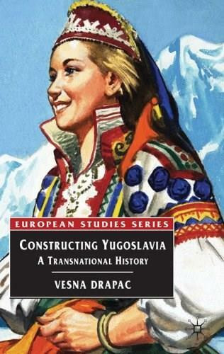 Constructing Yugoslavia (A Transnational History) - 9780333925546 by Vesna Drapac, 9780333925546