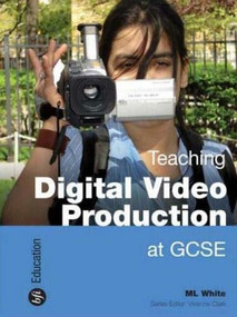 Teaching Digital Video Production at GCSE by M.L. White, 9781844571529
