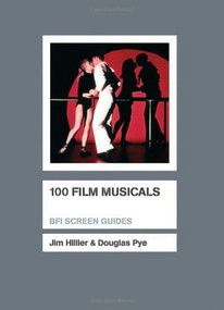 100 Film Musicals by Jim Hillier, Douglas Pye, 9781844573783
