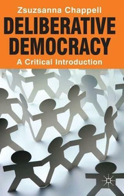 Deliberative Democracy (A Critical Introduction) - 9780230252158 by Zsuzsanna Chappell, 9780230252158