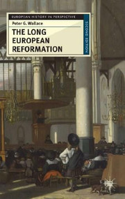 The Long European Reformation (Religion, Political Conflict, and the Search for Conformity, 1350-1750) - 9780230574823 by Peter G. Wallace, 9780230574823