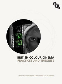 British Colour Cinema (Practices and Theories) - 9781844574131 by Sarah Street, Elizabeth Watkins, Simon Brown, 9781844574131
