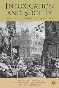 Intoxication and Society (Problematic Pleasures of Drugs and Alcohol) - 9781137008329 by Jonathan Herring, Ciaran Regan, Darin Weinberg, Phil Withington, 9781137008329
