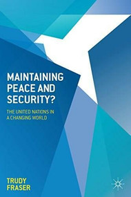 Maintaining Peace and Security? (The United Nations in a Changing World) - 9781137032140 by Trudy Fraser, 9781137032140