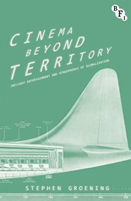 Cinema Beyond Territory (Inflight Entertainment and Atmospheres of Globalisation) by Stephen Groening, 9781844576272