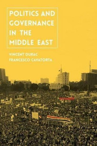 Politics and Governance in the Middle East by Vincent Durac, Francesco Cavatorta, 9780230361324