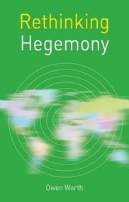 Rethinking Hegemony by Owen Worth, 9781137300461