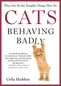 Cats Behaving Badly (Why Cats Do the Naughty Things They Do) by Celia Haddon, 9781250028914