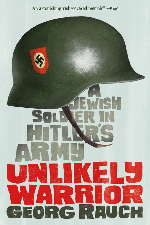 Unlikely Warrior (A Jewish Soldier in Hitler's Army) - 9781250073709 by Georg Rauch, 9781250073709