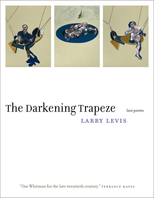 The Darkening Trapeze (Last Poems) by Larry Levis, David St. John, 9781555977276