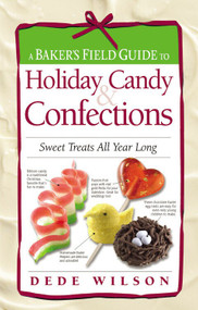 A Baker's Field Guide to Holiday Candy (Sweet Treats All Year Long) by Dede Wilson, 9781558323094