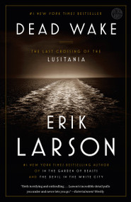 Dead Wake (The Last Crossing of the Lusitania) - 9780307408877 by Erik Larson, 9780307408877