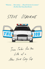 The Job (True Tales from the Life of a New York City Cop) by Steve Osborne, 9781101872147
