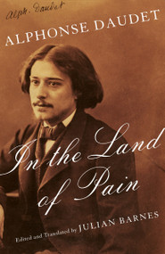 In the Land of Pain by Alphonse Daudet, Julian Barnes, 9781101970867