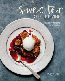 Sweeter off the Vine (Fruit Desserts for Every Season [A Cookbook]) by Yossy Arefi, 9781607748588