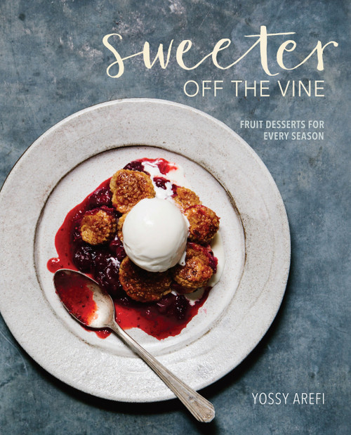 Sweeter off the Vine (Fruit Desserts for Every Season [A Cookbook]) by Yossy Arefi, 9781607748588