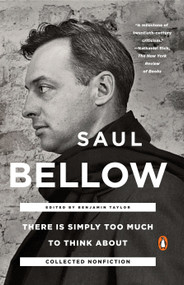 There Is Simply Too Much to Think About (Collected Nonfiction) by Saul Bellow, Benjamin Taylor, 9780143108047